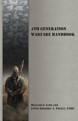 4th Generation Warfare Handbook by Lind, William S.