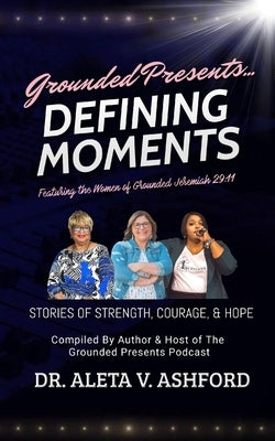 Defining Moments: Stories of Strength, Courage, & Hope by Ashford, Aleta V.