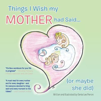 Things I Wish My Mother Had Said... (or Maybe She Did) by Perron, Genie Lee