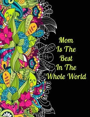 Mom Is The Best In The Whole World: Mother's Day Coloring Book Inspirational. A Sweary Coloring Book for Relaxation. Motivational & Inspirational Quot by Midnight, Dark