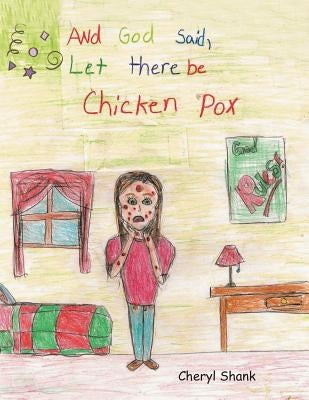 And God Said, Let There Be Chickenpox. by Shank, Cheryl
