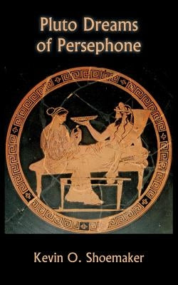 Pluto Dreams of Persephone by Shoemaker, Kevin Owen