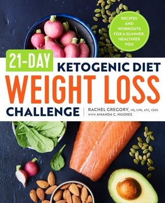 21-Day Ketogenic Diet Weight Loss Challenge: Recipes and Workouts for a Slimmer, Healthier You by Gregory, Rachel