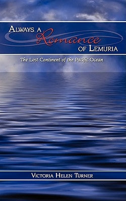 Always a Romance of Lemuria: The Lost Continent of the Pacific Ocean by Turner, Victoria Helen