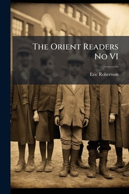 The Orient Readers No VI by Robertson, Eric