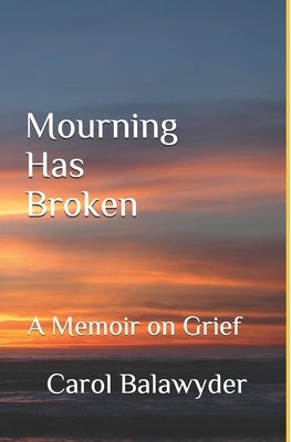 Mourning Has Broken by Balawyder, C. A.