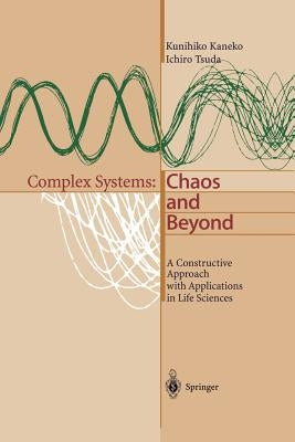 Complex Systems: Chaos and Beyond: A Constructive Approach with Applications in Life Sciences by Kaneko, Kunihiko