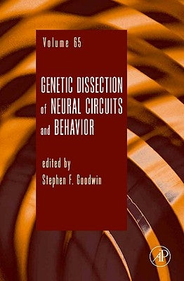 Genetic Dissection of Neural Circuits and Behavior: Volume 65 by Goodwin, Stephen F.