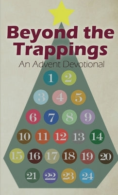 Beyond the Trappings: An Advent Devotional by Camp, Delanco