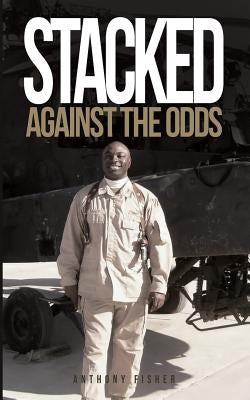 Stacked Against the Odds by Fisher, Anthony E.