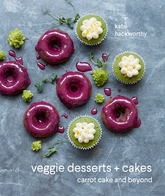 Veggie Desserts + Cakes: Carrot Cake and Beyond by Hackworthy, Kate