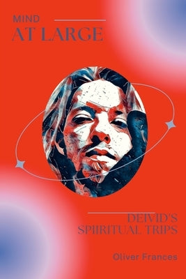 Mind at Large: Deivid's spiritual trips by Frances, Oliver