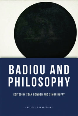 Badiou and Philosophy by Bowden, Sean