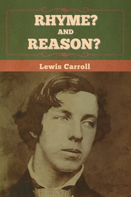 Rhyme? And Reason? by Carroll, Lewis