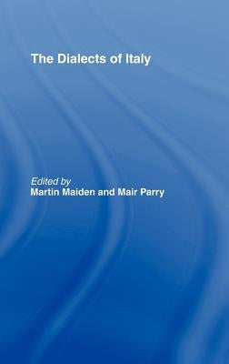 The Dialects of Italy by Maiden, Martin