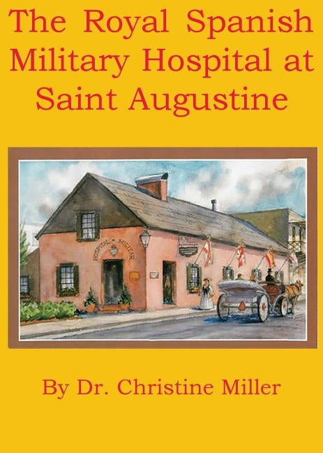The Royal Spanish Military Hospital at Saint Augustine by Miller, Christine