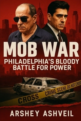 Mob War: Philadelphia's Bloody Battle for Power: The True Story of Joey Merlino, John Stanfa, and the Mafia That Tore a City Apart by Ashveil, Arshey