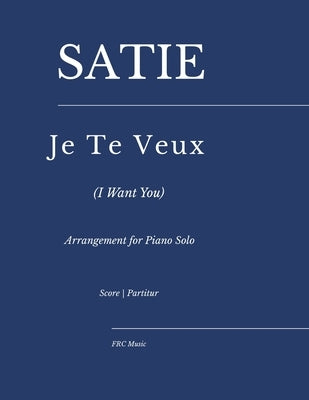 Satie - Je Te Veux (I want you): Arrangement for Piano Solo by Cunha, Flavio Regis