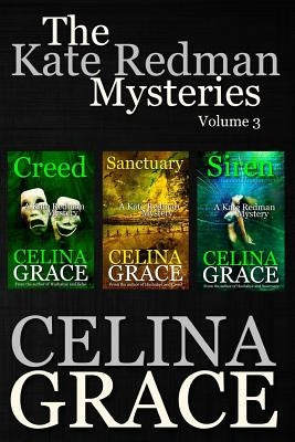 The Kate Redman Mysteries Volume 3 (Creed, Sanctuary, Siren) by Grace, Celina