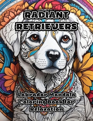 Radiant Retrievers: Labrador Mandala Coloring Book for Relaxation by Colorzen