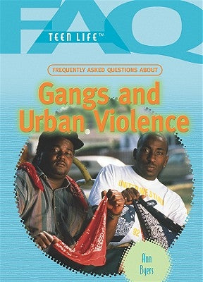 Frequently Asked Questions about Gangs and Urban Violence by Byers, Ann