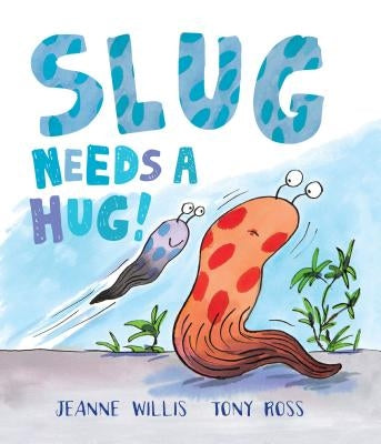 Slug Needs a Hug! by Willis, Jeanne