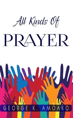 All Kinds of Prayer by Amoako, George