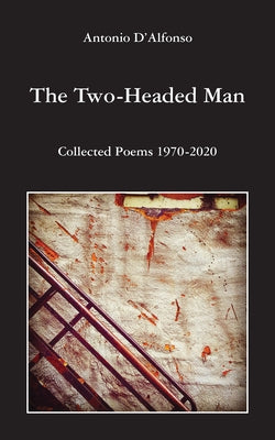 The Two-Headed Man: Collected Poems 1970-2020 Volume 281 by D'Alfonso, Antonio