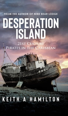 Desperation Island: 21st Century Pirates in the Caribbean by Hamilton, Keith a.