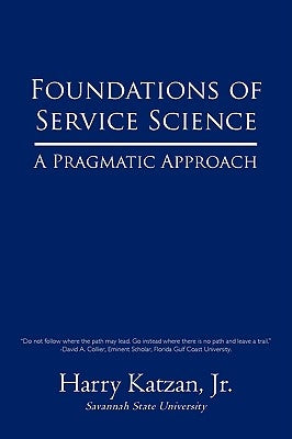 Foundations of Service Science: A Pragmatic Approach by Katzan, Harry, Jr.