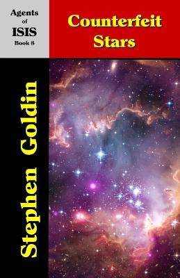 Counterfeit Stars: Agents of ISIS, Book 8 by Goldin, Stephen