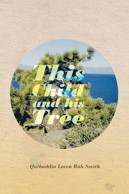 This Child and His Tree by Smith, Qutbuddin Loren Ruh