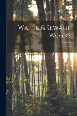 Water & Sewage Works; 46 by Anonymous