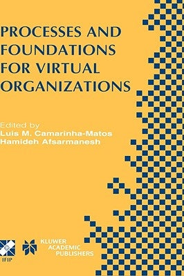 Processes and Foundations for Virtual Organizations: Ifip Tc5 / Wg5.5 Fourth Working Conference on Virtual Enterprises (Pro-Ve'03) October 29-31, 2003 by Camarinha-Matos, Luis M.
