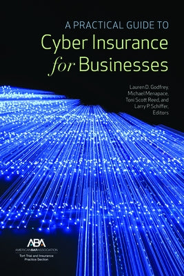 A Practical Guide to Cyber Insurance for Businesses by Godfrey, Lauren D.