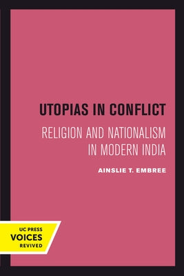 Utopias in Conflict: Religion and Nationalism in Modern India Volume 3 by Embree, Ainslie T.