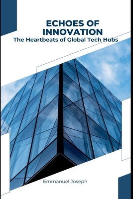 Innovators Abroad: Adventures from the World's Leading Tech Hubs by Joseph, Emmanuel