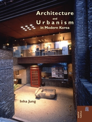 Architecture and Urbanism in Modern Korea by Jung, Inha