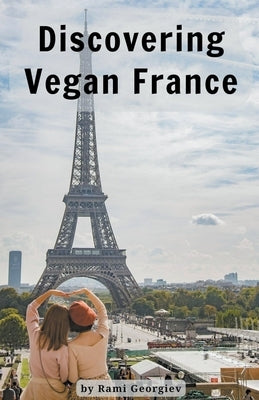 Discovering Vegan France by Georgiev, Rami
