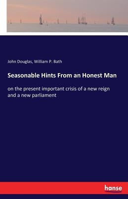 Seasonable Hints From an Honest Man: on the present important crisis of a new reign and a new parliament by Douglas, John