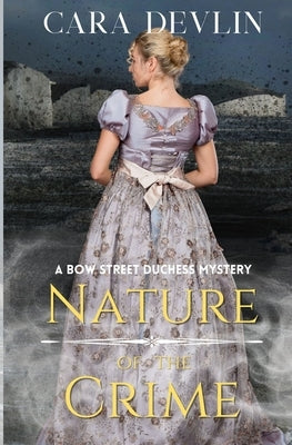Nature of the Crime: A Bow Street Duchess Mystery by Devlin, Cara