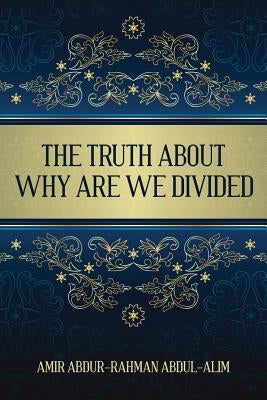 The Truth About Why Are We Divided by Abdul-Alim, Amir Abdur-Rahman