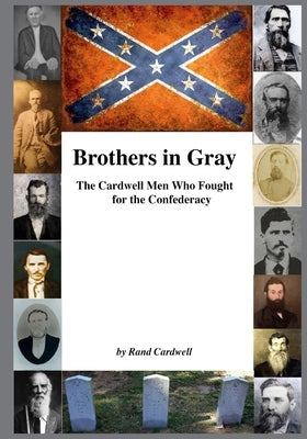 Brothers in Gray: The Cardwell Men Who Fought for the Union by Cardwell, Rand