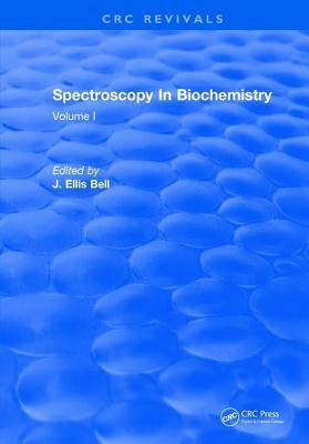 Spectroscopy In Biochemistry: Volume I by Bell, J. Ellis