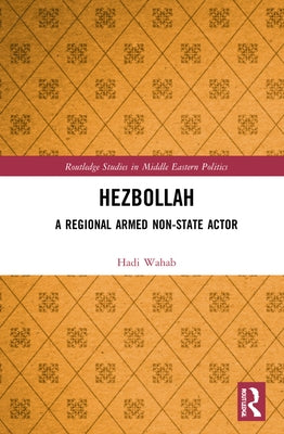 Hezbollah: A Regional Armed Non-State Actor by Wahab, Hadi