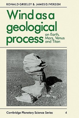 Wind as a Geological Process: On Earth, Mars, Venus and Titan by Greeley, Ronald