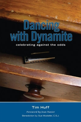 Dancing with Dynamite: Celebrating Against the Odds by Huff, Tim J.