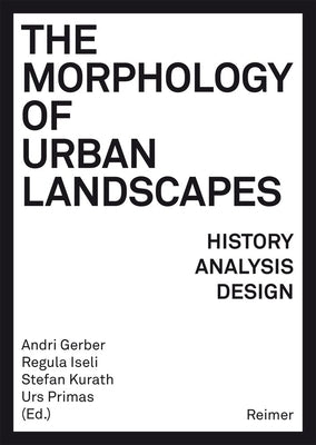 The Morphology of Urban Landscapes: History, Analysis, Design by Bideau, Andre