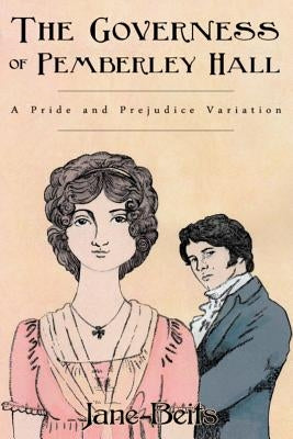A Pride and Prejudice Variation: The Governess of Pemberley Hall: A novella by Lady, A.