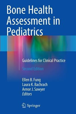 Bone Health Assessment in Pediatrics: Guidelines for Clinical Practice by Fung, Ellen B.